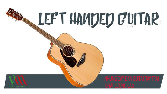 Các Mẫu Đàn Guitar Cho Người Chơi Tay Trái Chất Lượng Cao