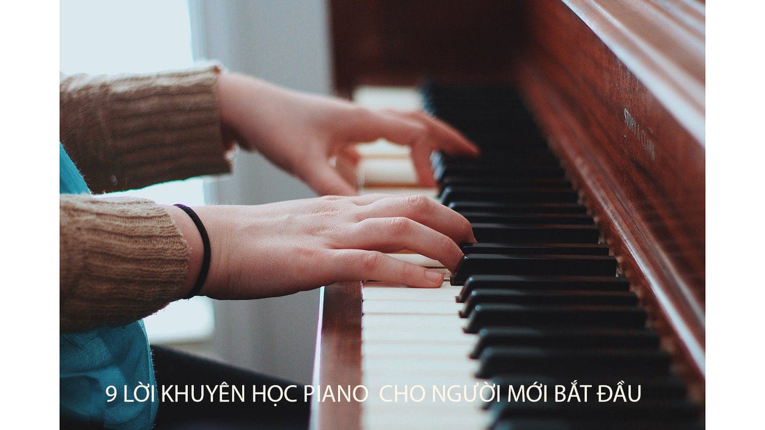 9 Lời Khuyên Giúp Học Đàn Piano Hiệu Quả Cho Người Mới Bắt Đầu