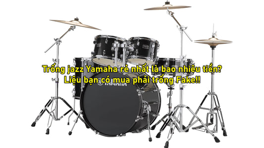 Trống Jazz Yamaha chính hãng rẻ nhất là bao nhiêu tiền!