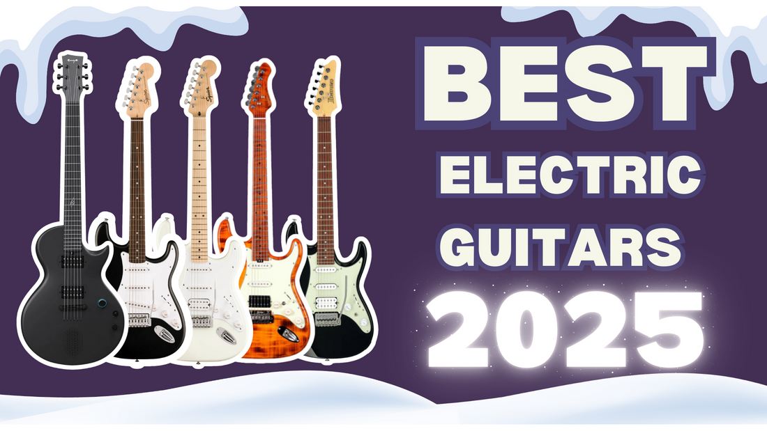 Best Electric Guitars 2025: Đâu Là Sản Phẩm Cho Bạn?