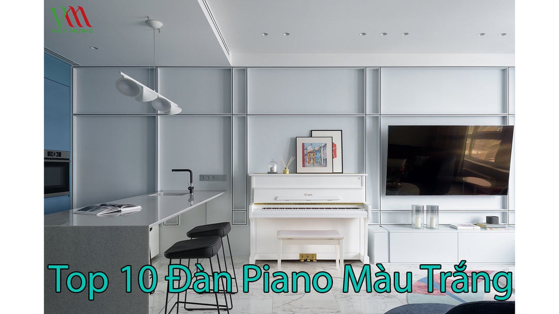 Top 10 Đàn Piano Màu Trắng Sang Chảnh Quý Phái
