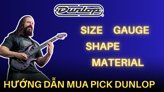 Chọn Mua Pick Jim Dunlop: "Hướng Dẫn Chi Tiết Cho Guitarist"