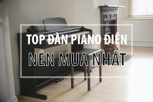 Top 10 Đàn Piano Tầm Giá 10 Triệu Nên Mua